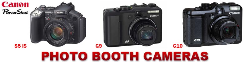 Canon Powershot S5 IS,  Canon Powershot G9, Canon Powershot G10 Photo Booth Cameras.